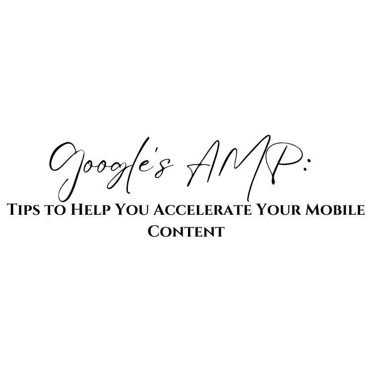 Google’s AMP: Tips to Help You Accelerate Your Mobile Content