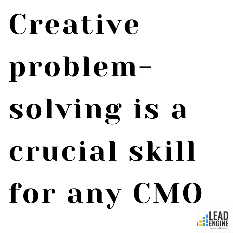 Creative problem-solving is a crucial skill for any CMO