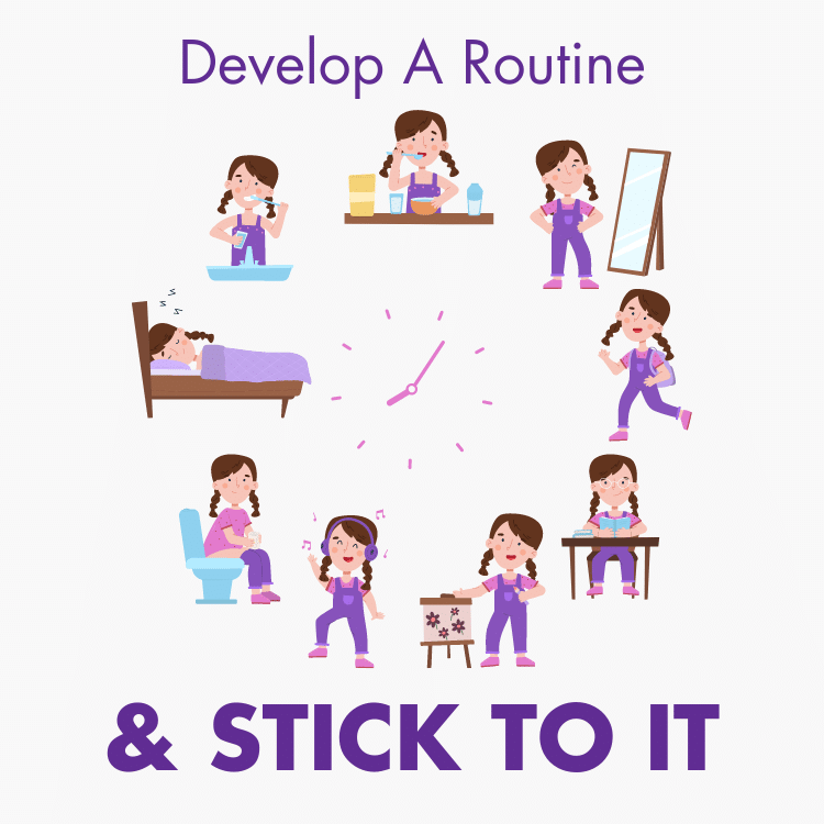 develop a routine and stick to it