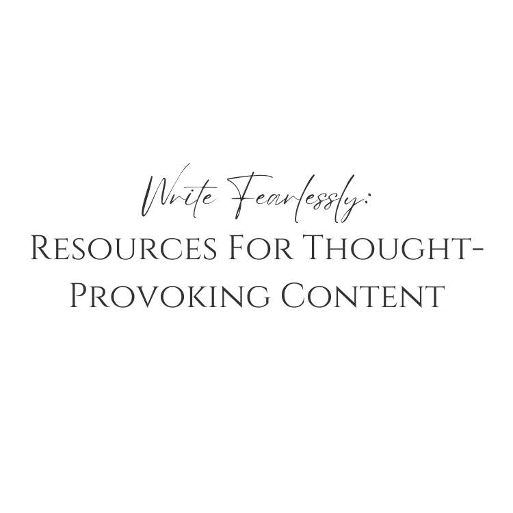 Write Fearlessly: Resources For Thought-Provoking Content