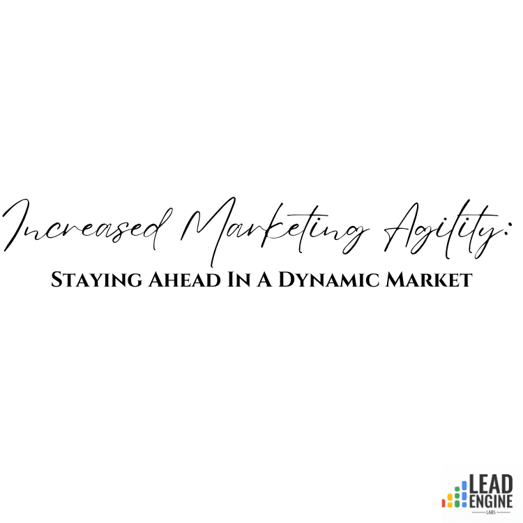 Increased Marketing Agility: Staying Ahead In A Dynamic Market