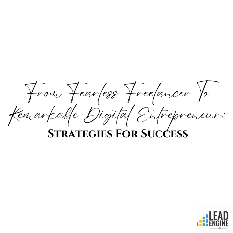 From Fearless Freelancer To Remarkable Digital Entrepreneur: Strategies For Success