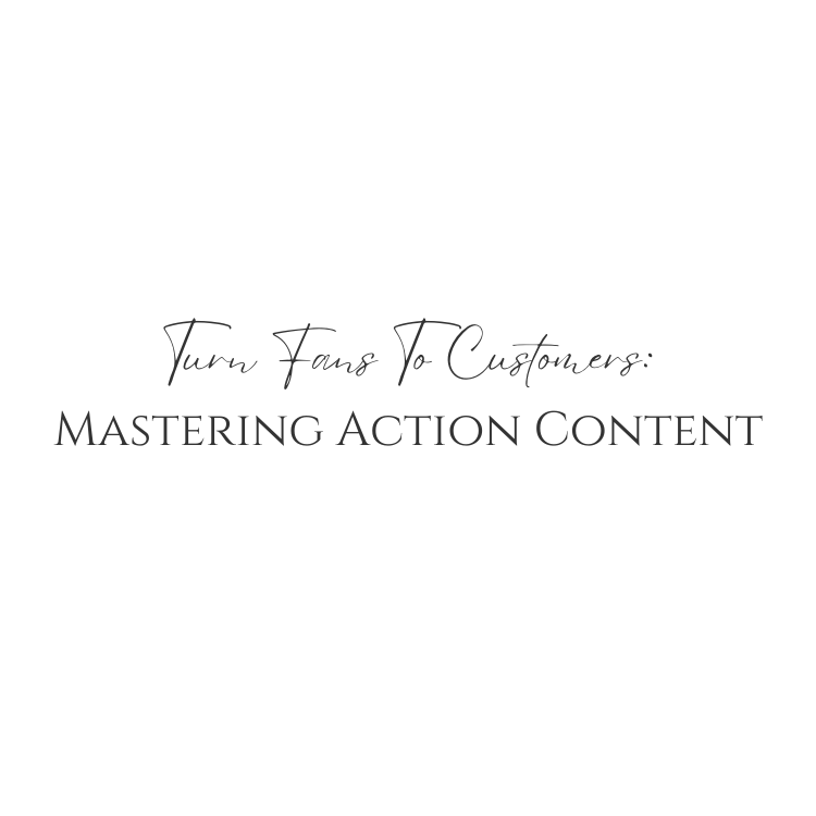 Turn Fans To Customers: Mastering Action Content