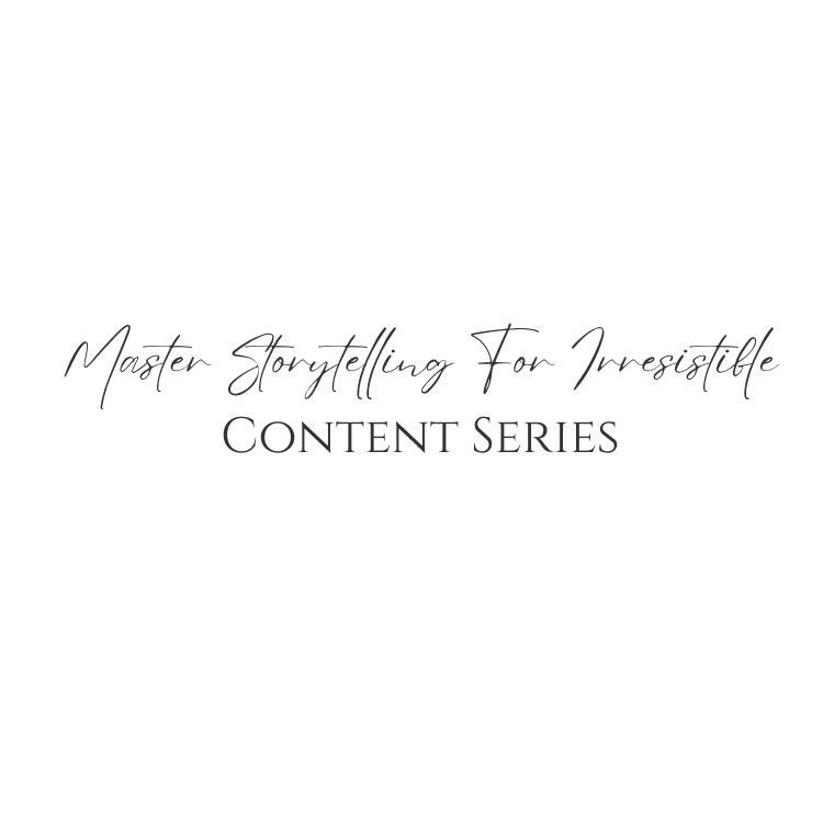 Master Storytelling For Irresistible Content Series