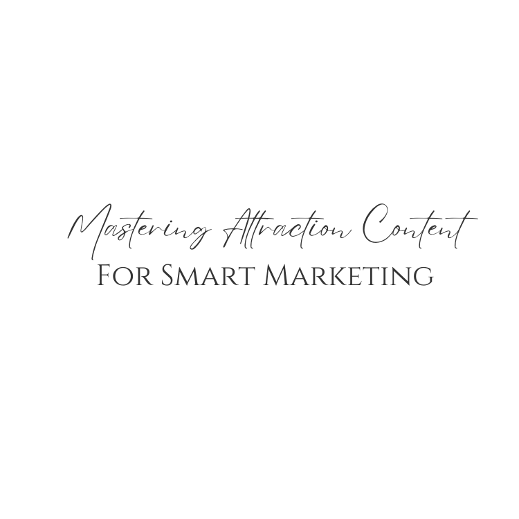 Mastering Attraction Content For Smart Marketing