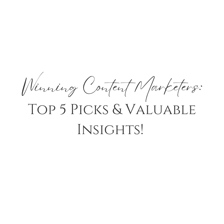 Winning Content Marketers: Top 5 Picks & Valuable Insights!