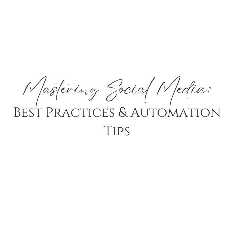 Mastering Social Media: Best Practices & Automation Tips
