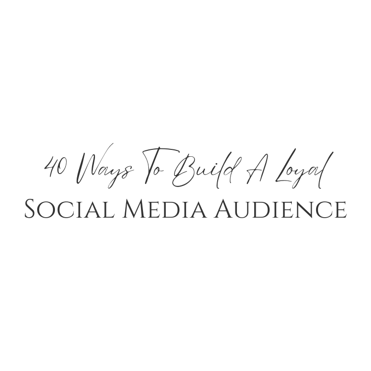 40 Ways To Build A Loyal Social Media Audience