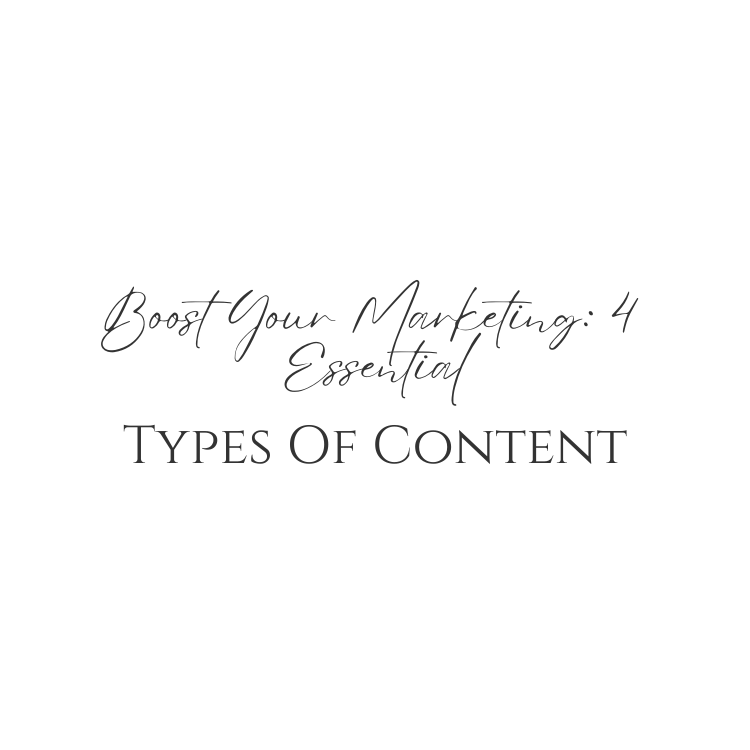 Boost Your Marketing: 4 Essential Types Of Content