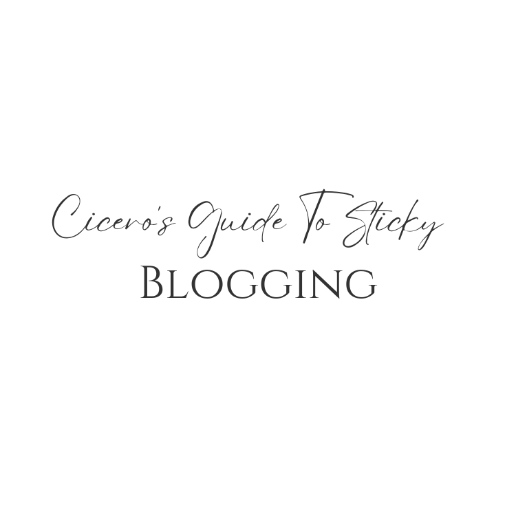 Cicero’s Guide To Sticky Blogging