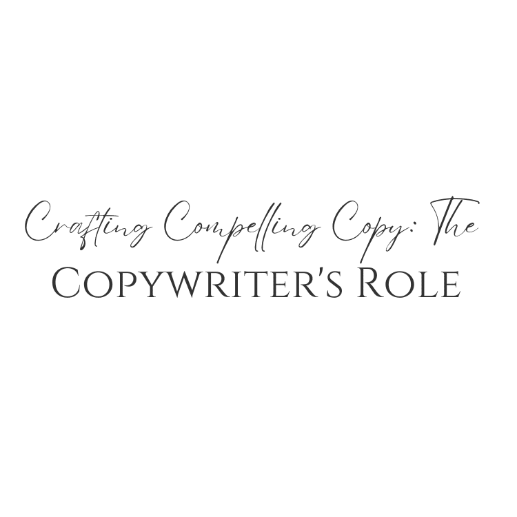 Crafting Compelling Copy: The Copywriter’s Role
