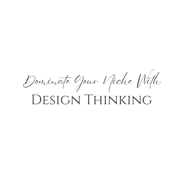 Dominate Your Niche With Design Thinking