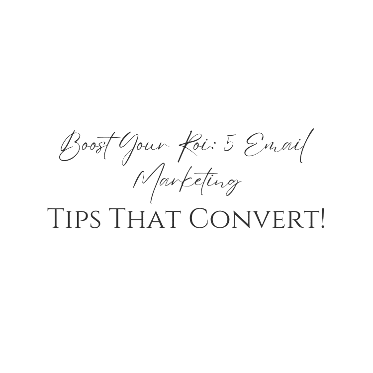 Boost Your Roi: 5 Email Marketing Tips That Convert!