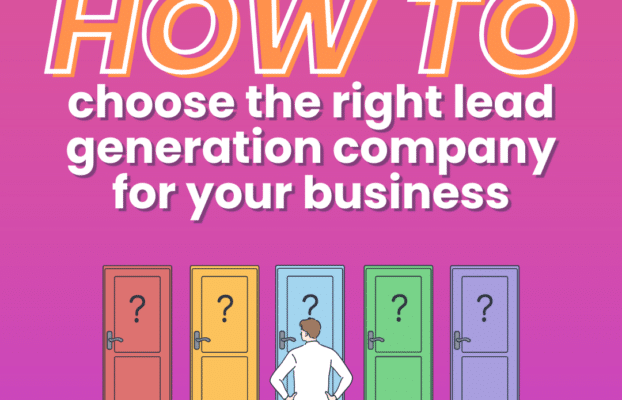 How to Choose the Right Lead Generation Company for Your Business