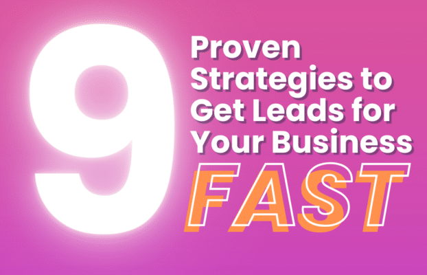 9 Proven Strategies to Get Leads for Your Business Fast