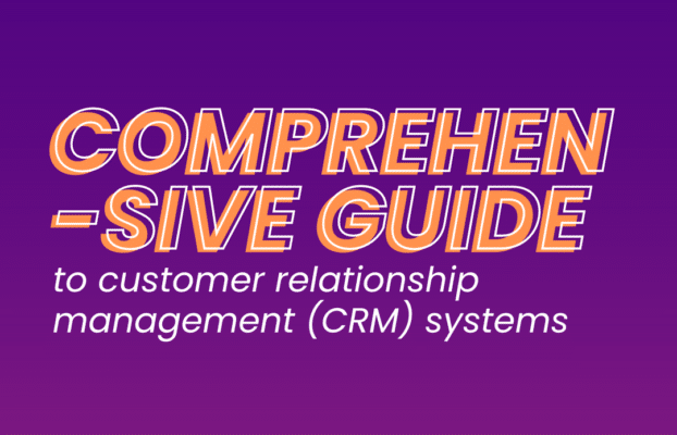 A Comprehensive Guide to Customer Relationship Management (CRM) Systems