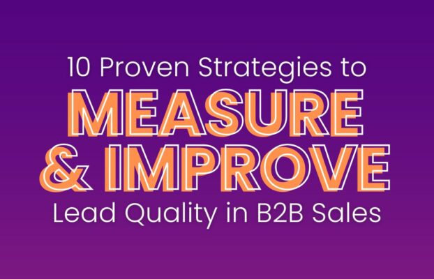 10 Proven Strategies to Measure and Improve Lead Quality in B2B Sales