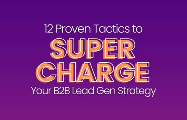 12 Proven Tactics to Supercharge Your B2B Lead Generation Strategy