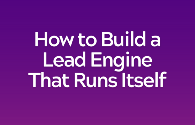 How to Build a Lead Engine That Runs Itself: Automating Your B2B Funnel Without Losing the Human Touch