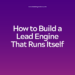 How to Build a Lead Engine That Runs Itself: Automating Your B2B Funnel Without Losing the Human Touch