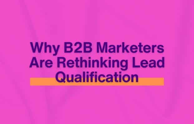 The Death of the MQL? Why B2B Marketers Are Rethinking Lead Qualification