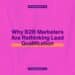 The Death of the MQL? Why B2B Marketers Are Rethinking Lead Qualification