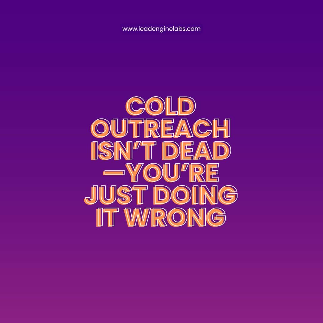 Cold Outreach Isn’t Dead—You’re Just Doing It Wrong