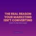 The Real Reason Your Marketing Isn’t Converting (Hint: It’s Not the Copy)