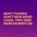 Most Funnels Don’t Need More Leads, They Need More Momentum