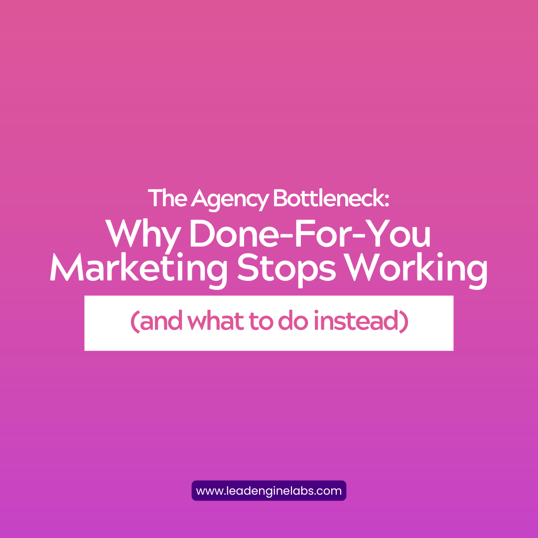 The Agency Bottleneck: Why Done-For-You Marketing Stops Working (And What To Do Instead)