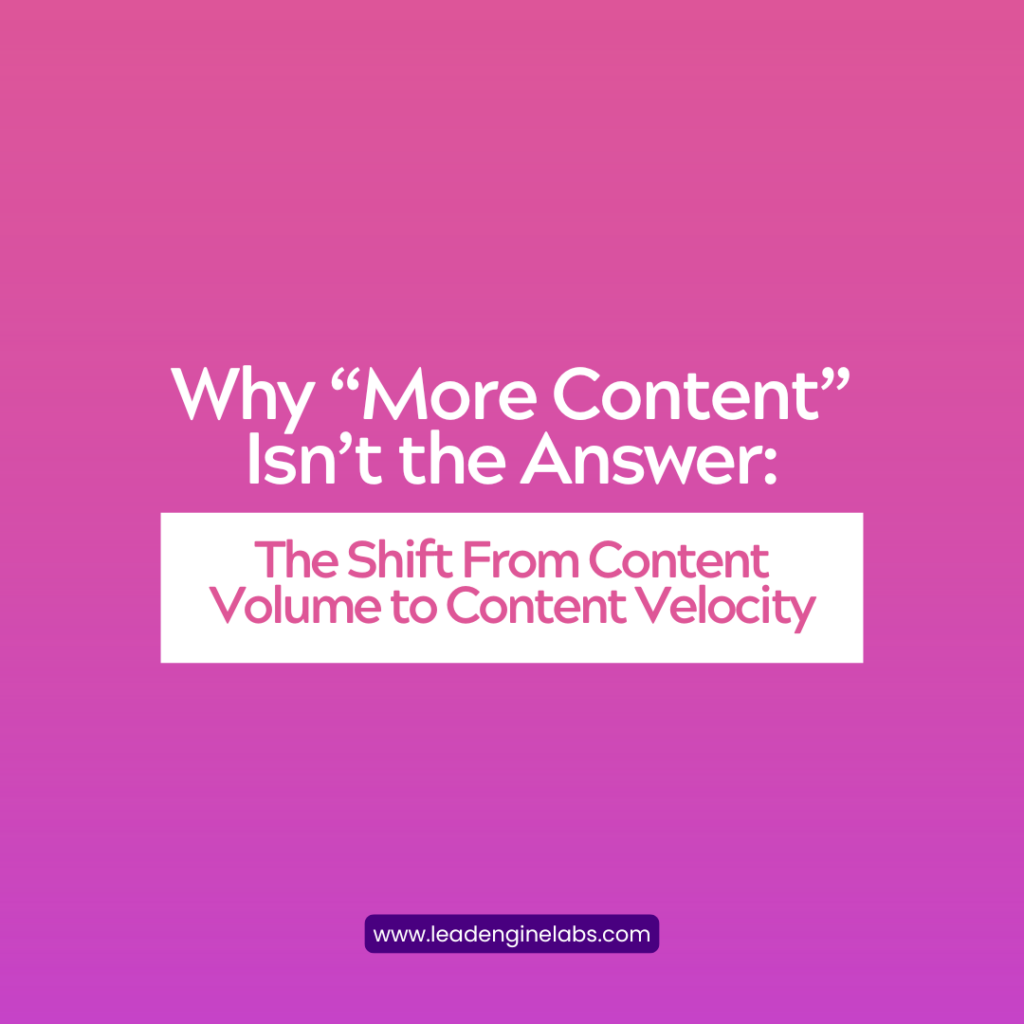 Why “More Content” Isn’t the Answer: The Shift From Content Volume to Content Velocity