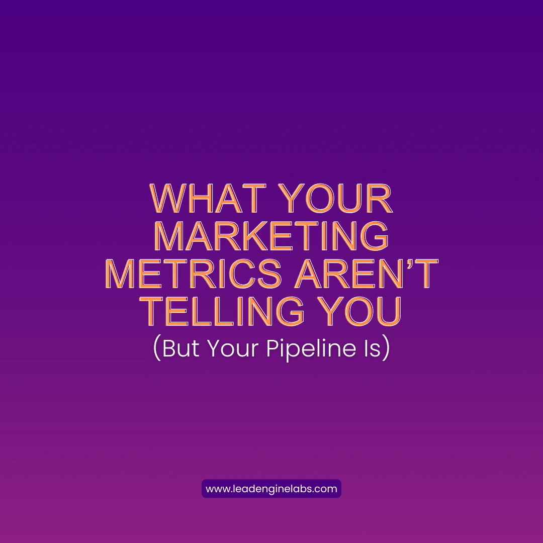 What Your Marketing Metrics Aren’t Telling You (But Your Pipeline Is)